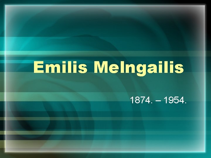 Emilis Melngailis 1874. – 1954. 