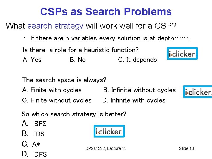 CSPs as Search Problems What search strategy will work well for a CSP? •