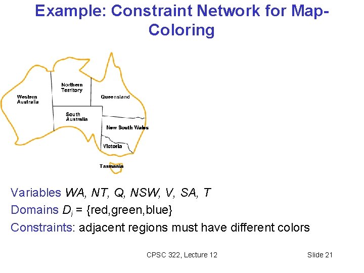 Example: Constraint Network for Map. Coloring Variables WA, NT, Q, NSW, V, SA, T