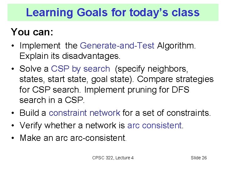 Learning Goals for today’s class You can: • Implement the Generate-and-Test Algorithm. Explain its