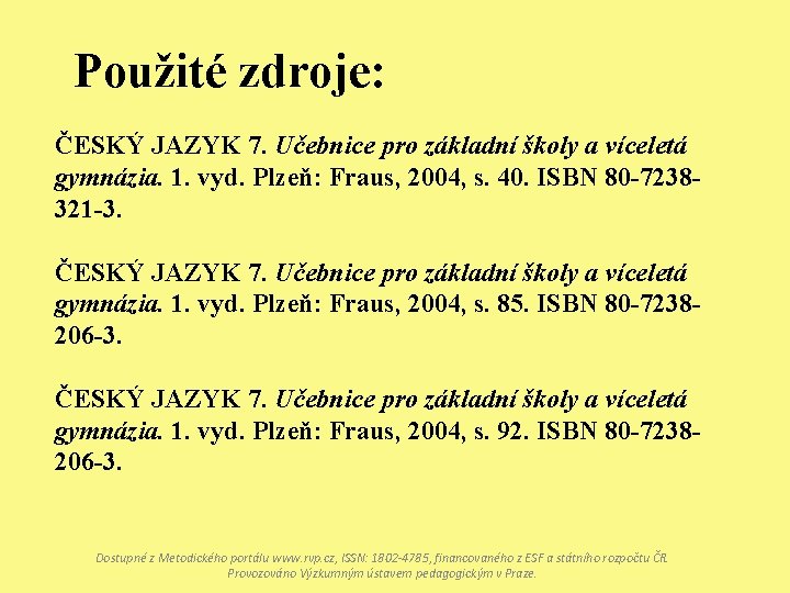 Použité zdroje: ČESKÝ JAZYK 7. Učebnice pro základní školy a víceletá gymnázia. 1. vyd.