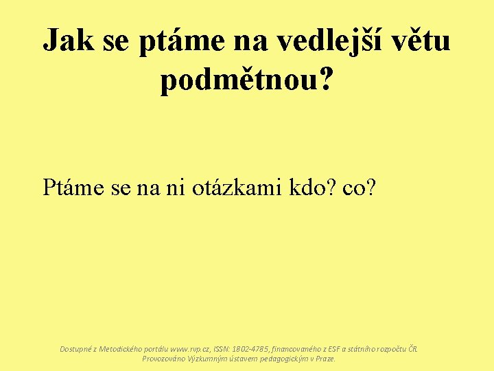 Jak se ptáme na vedlejší větu podmětnou? Ptáme se na ni otázkami kdo? co?