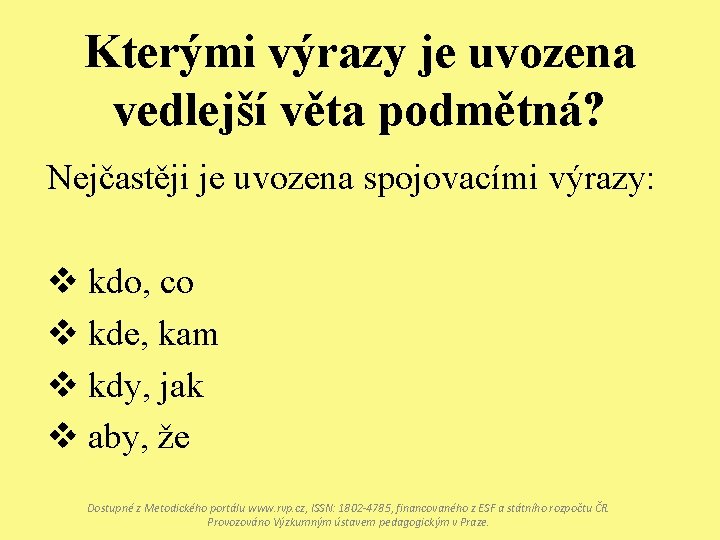 Kterými výrazy je uvozena vedlejší věta podmětná? Nejčastěji je uvozena spojovacími výrazy: v kdo,