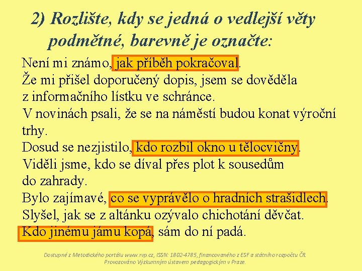 2) Rozlište, kdy se jedná o vedlejší věty podmětné, barevně je označte: Není mi