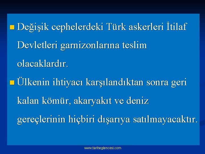 n Değişik cephelerdeki Türk askerleri İtilaf Devletleri garnizonlarına teslim olacaklardır. n Ülkenin ihtiyacı karşılandıktan