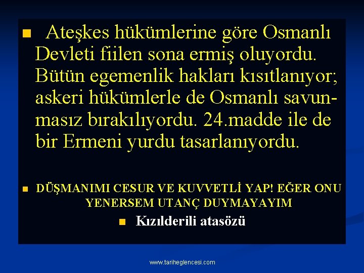 n n Ateşkes hükümlerine göre Osmanlı Devleti fiilen sona ermiş oluyordu. Bütün egemenlik hakları