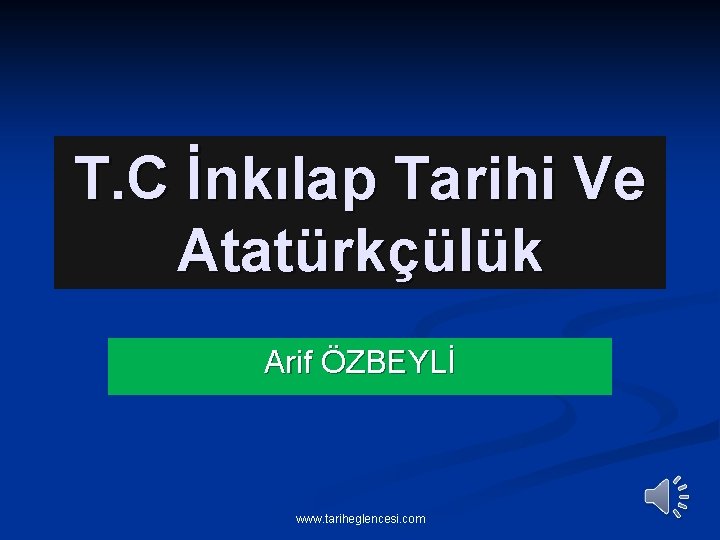 T. C İnkılap Tarihi Ve Atatürkçülük Arif ÖZBEYLİ www. tariheglencesi. com 