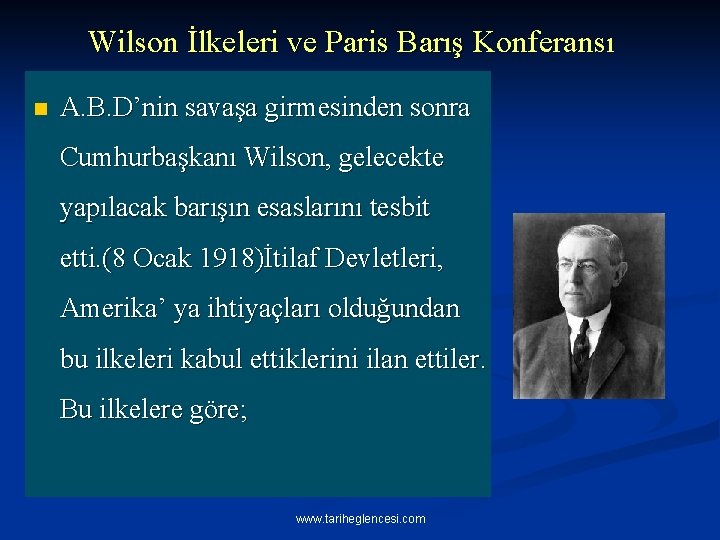 Wilson İlkeleri ve Paris Barış Konferansı n A. B. D’nin savaşa girmesinden sonra Cumhurbaşkanı