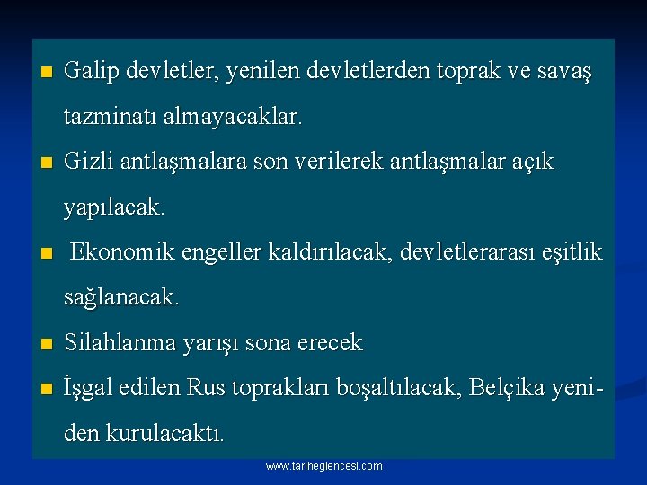 n Galip devletler, yenilen devletlerden toprak ve savaş tazminatı almayacaklar. n Gizli antlaşmalara son