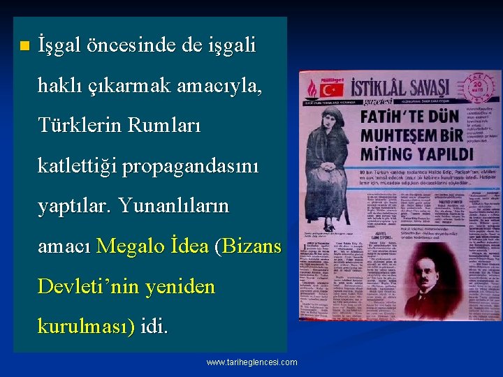 n İşgal öncesinde de işgali haklı çıkarmak amacıyla, Türklerin Rumları katlettiği propagandasını yaptılar. Yunanlıların