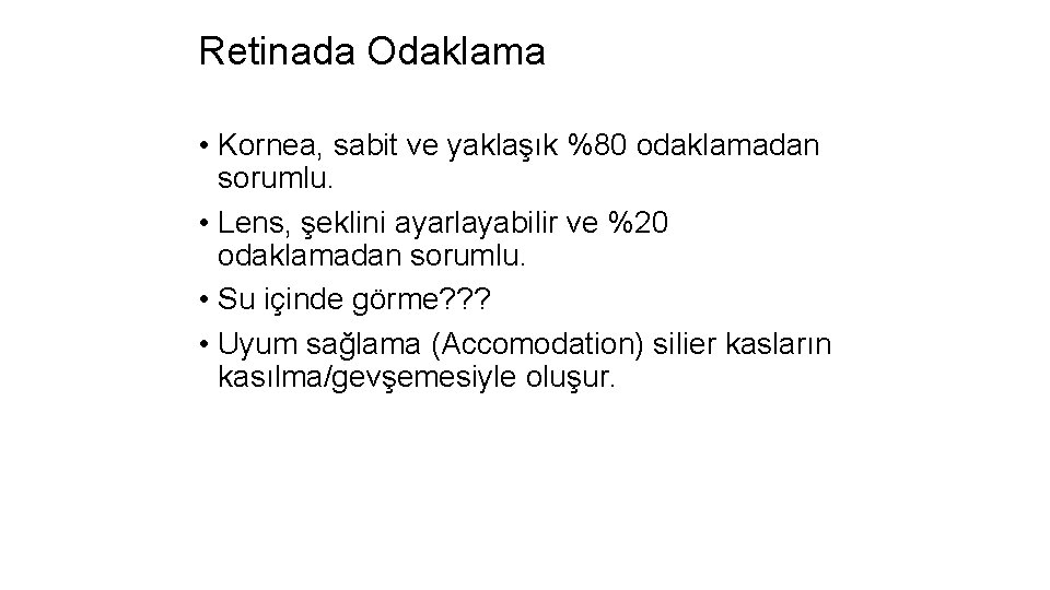 Retinada Odaklama • Kornea, sabit ve yaklaşık %80 odaklamadan sorumlu. • Lens, şeklini ayarlayabilir