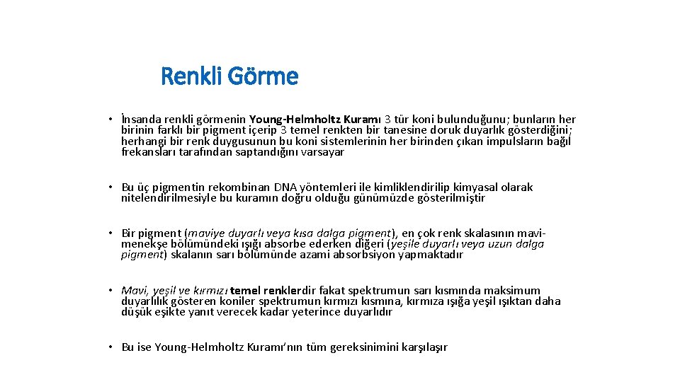 Renkli Görme • İnsanda renkli görmenin Young-Helmholtz Kuramı 3 tür koni bulunduğunu; bunların her
