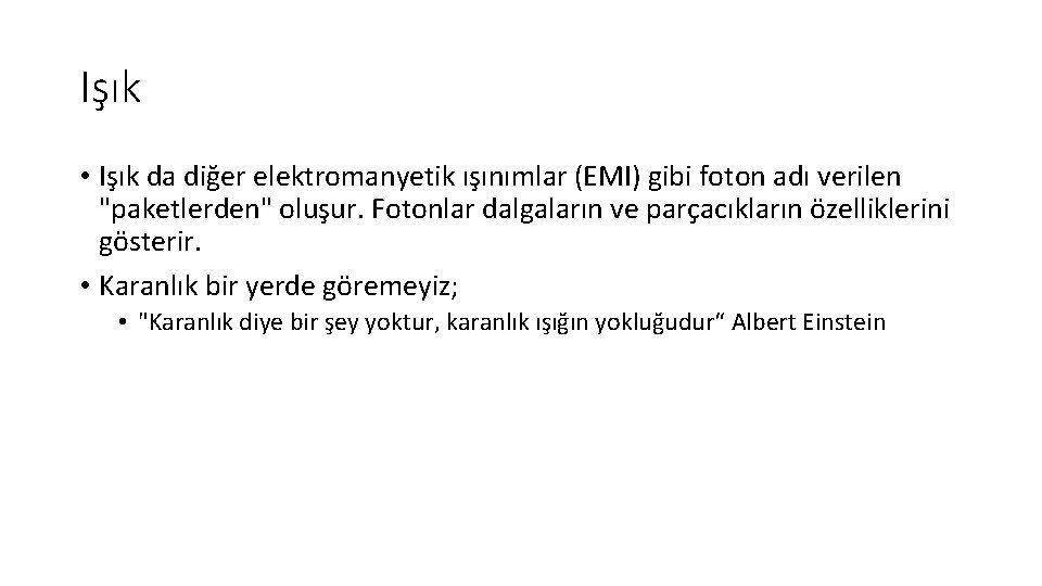 Işık • Işık da diğer elektromanyetik ışınımlar (EMI) gibi foton adı verilen "paketlerden" oluşur.