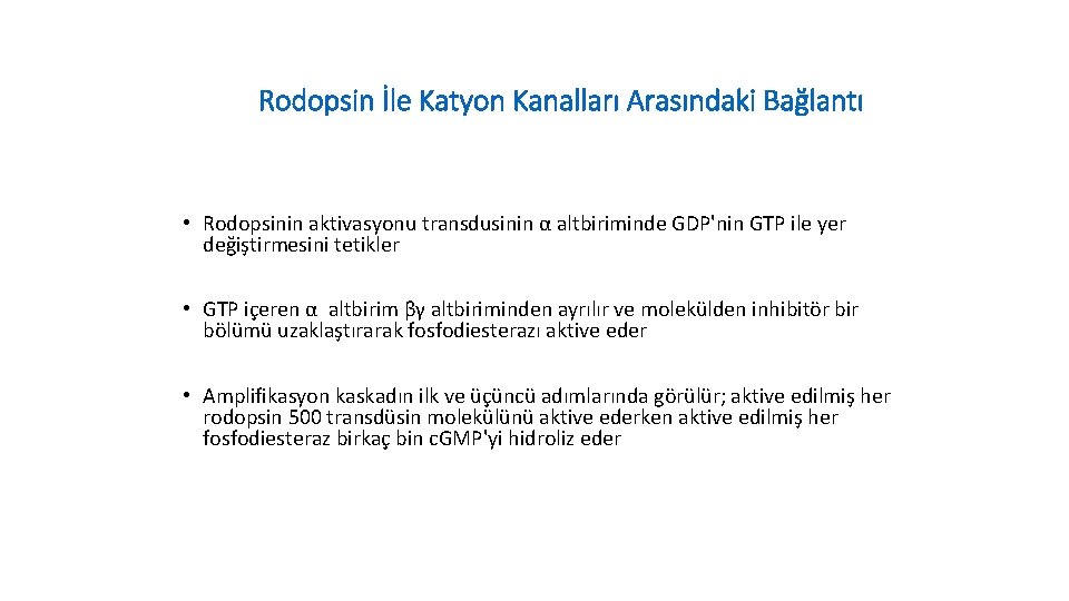 Rodopsin İle Katyon Kanalları Arasındaki Bağlantı • Rodopsinin aktivasyonu transdusinin α altbiriminde GDP'nin GTP