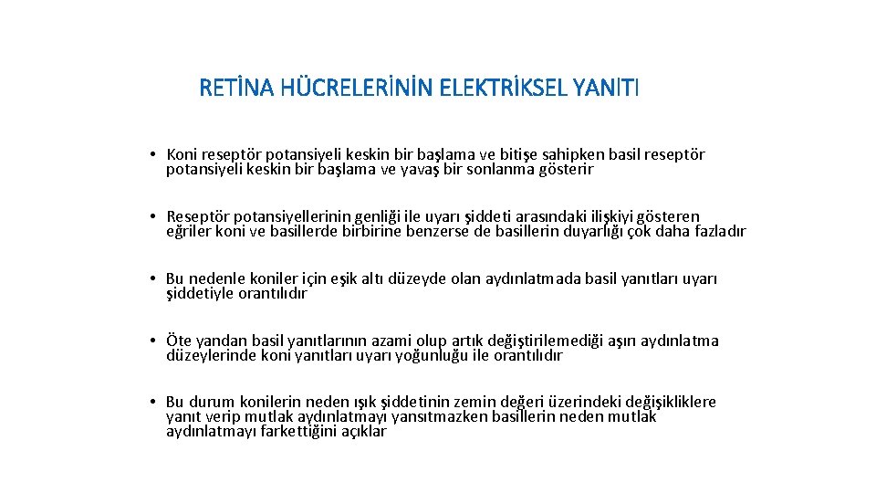 RETİNA HÜCRELERİNİN ELEKTRİKSEL YANl. TI • Koni reseptör potansiyeli keskin bir başlama ve bitişe