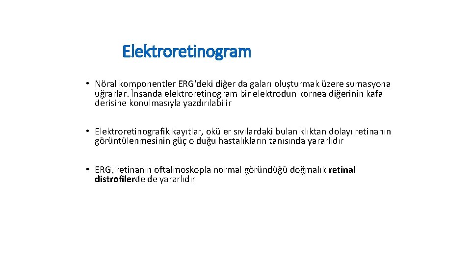 Elektroretinogram • Nöral komponentler ERG'deki diğer dalgaları oluşturmak üzere sumasyona uğrarlar. İnsanda elektroretinogram bir