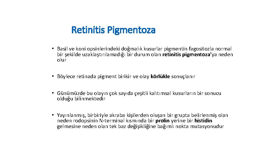 Retinitis Pigmentoza • Basil ve koni opsinlerindeki doğmalık kusurlar pigmentin fagositozla normal bir şekilde