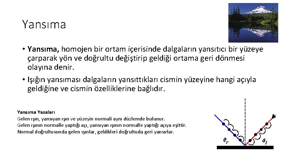 Yansıma • Yansıma, homojen bir ortam içerisinde dalgaların yansıtıcı bir yüzeye çarparak yön ve