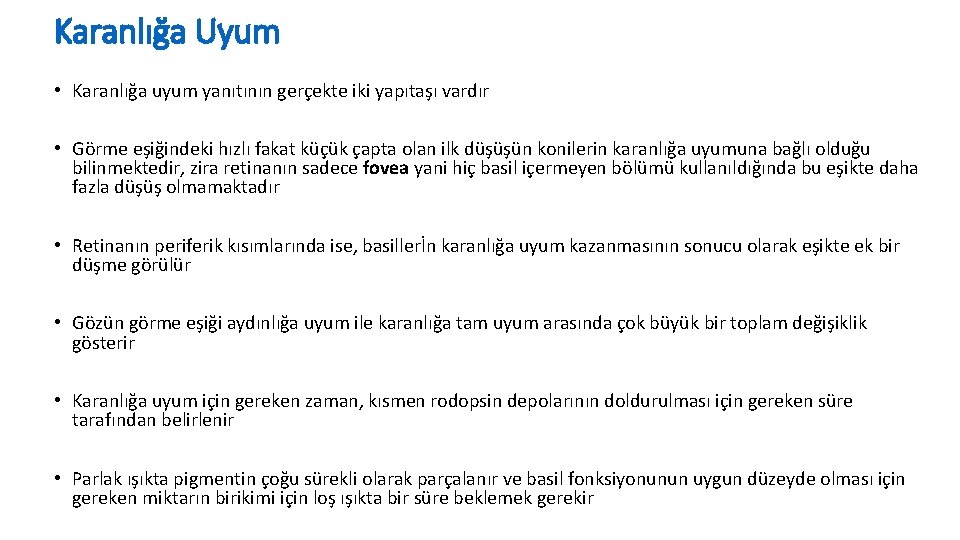 Karanlığa Uyum • Karanlığa uyum yanıtının gerçekte iki yapıtaşı vardır • Görme eşiğindeki hızlı