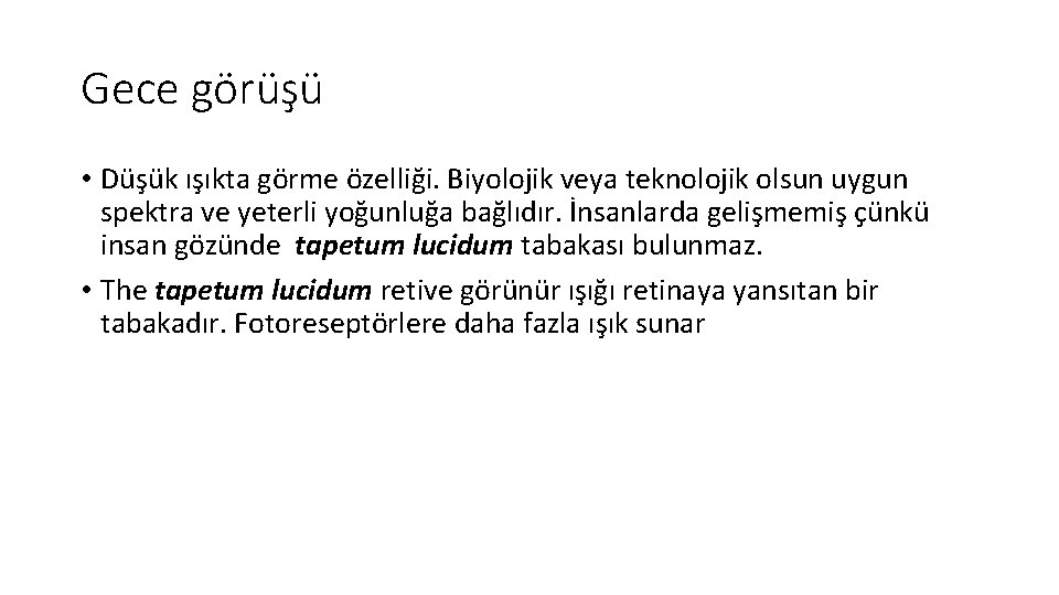Gece görüşü • Düşük ışıkta görme özelliği. Biyolojik veya teknolojik olsun uygun spektra ve