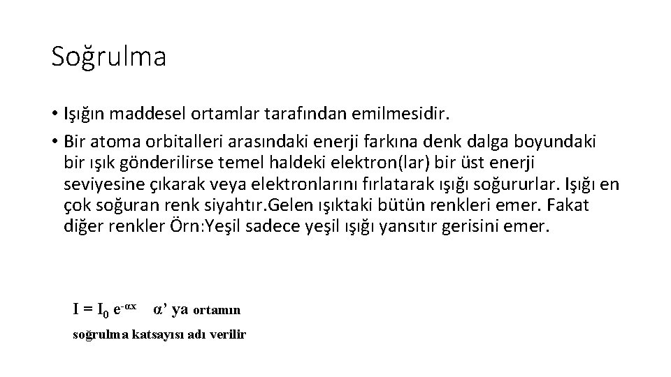 Soğrulma • Işığın maddesel ortamlar tarafından emilmesidir. • Bir atoma orbitalleri arasındaki enerji farkına