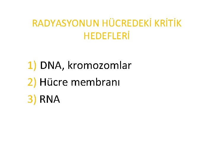 RADYASYONUN HÜCREDEKİ KRİTİK HEDEFLERİ 1) DNA, kromozomlar 2) Hücre membranı 3) RNA 