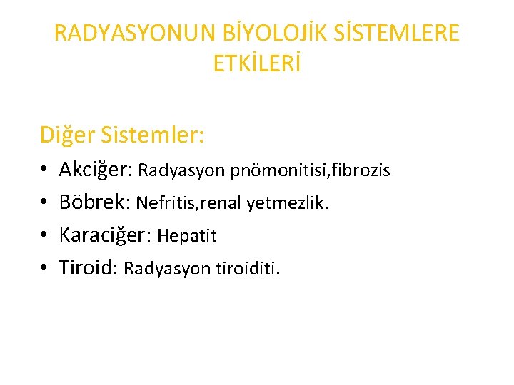 RADYASYONUN BİYOLOJİK SİSTEMLERE ETKİLERİ Diğer Sistemler: • • Akciğer: Radyasyon pnömonitisi, fibrozis Böbrek: Nefritis,