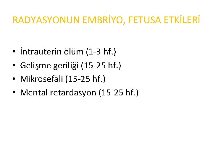 RADYASYONUN EMBRİYO, FETUSA ETKİLERİ • • İntrauterin ölüm (1 -3 hf. ) Gelişme geriliği