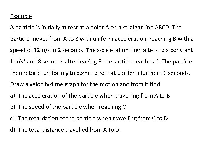 Example A particle is initially at rest at a point A on a straight