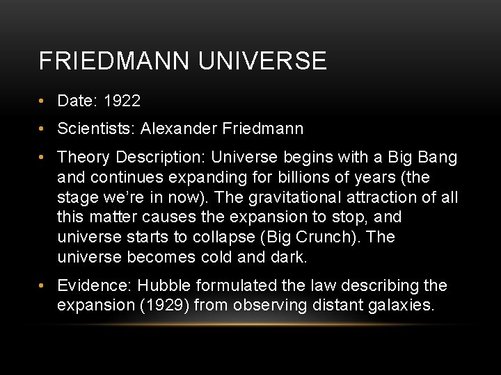 FRIEDMANN UNIVERSE • Date: 1922 • Scientists: Alexander Friedmann • Theory Description: Universe begins