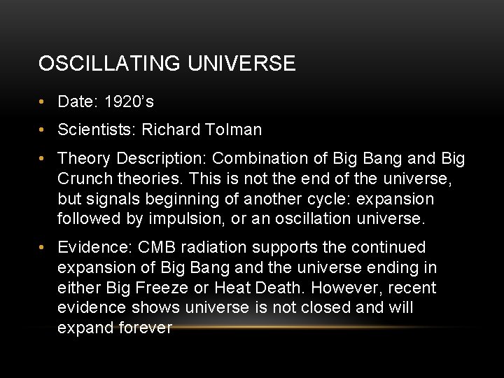 OSCILLATING UNIVERSE • Date: 1920’s • Scientists: Richard Tolman • Theory Description: Combination of