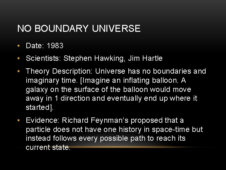 NO BOUNDARY UNIVERSE • Date: 1983 • Scientists: Stephen Hawking, Jim Hartle • Theory