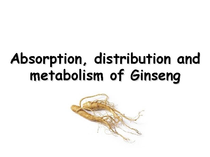 Absorption, distribution and metabolism of Ginseng 