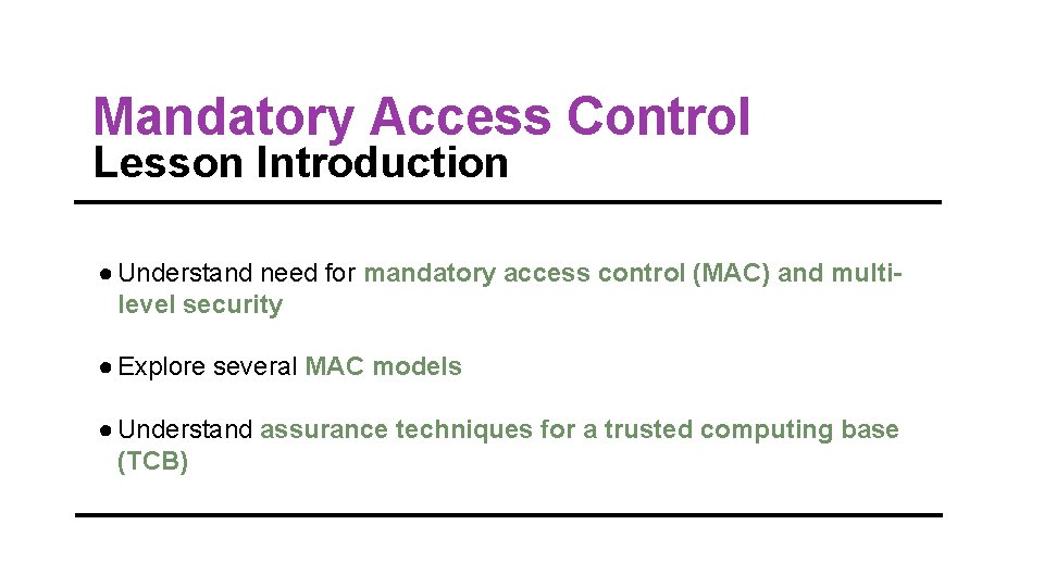 Mandatory Access Control Lesson Introduction ● Understand need for mandatory access control (MAC) and Mandatory Access Control Lesson Introduction ● Understand need for mandatory access control (MAC) and