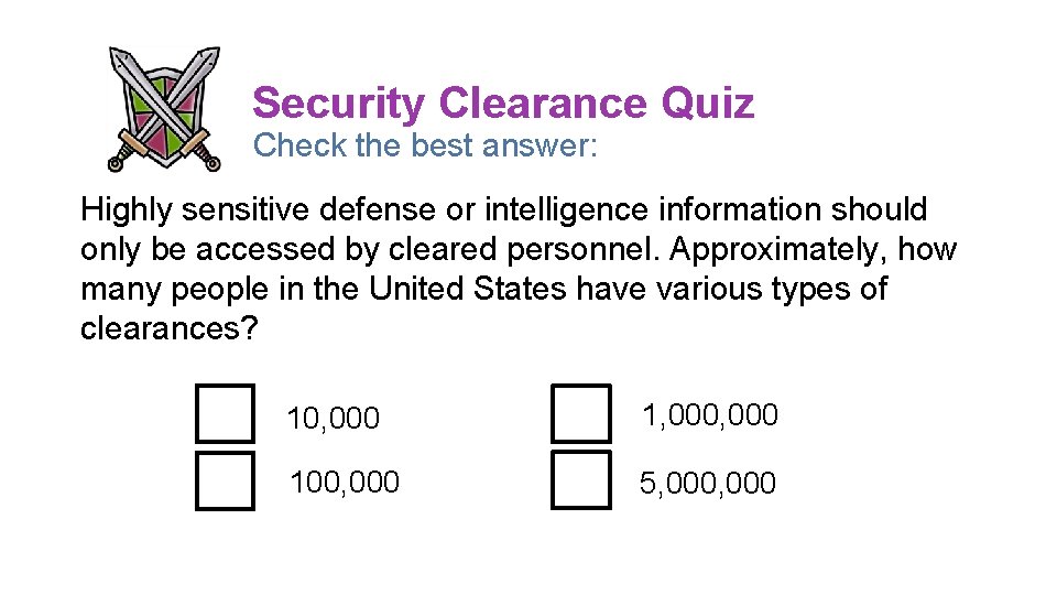 Security Clearance Quiz Check the best answer: Highly sensitive defense or intelligence information should Security Clearance Quiz Check the best answer: Highly sensitive defense or intelligence information should