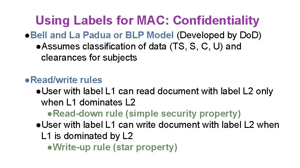 Using Labels for MAC: Confidentiality ●Bell and La Padua or BLP Model (Developed by Using Labels for MAC: Confidentiality ●Bell and La Padua or BLP Model (Developed by