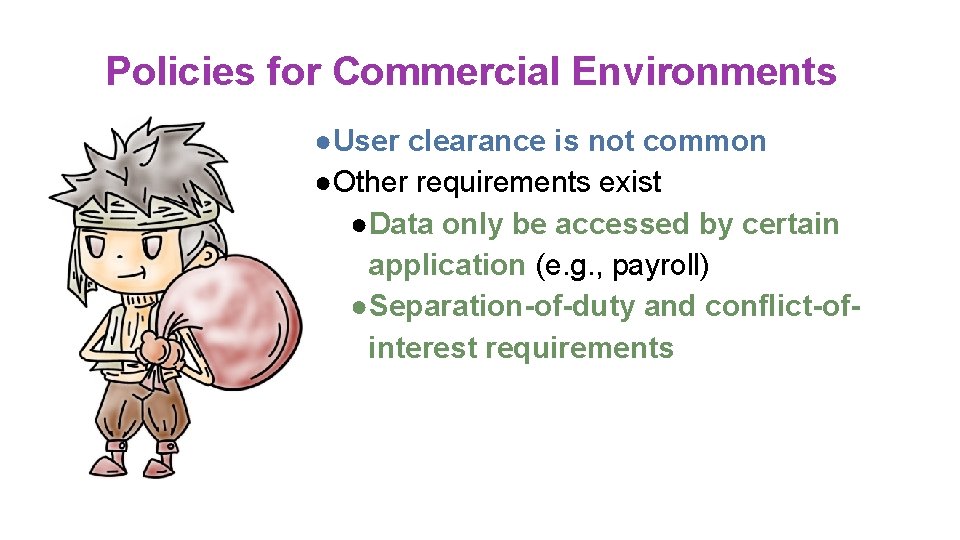 Policies for Commercial Environments ●User clearance is not common ●Other requirements exist ●Data only Policies for Commercial Environments ●User clearance is not common ●Other requirements exist ●Data only