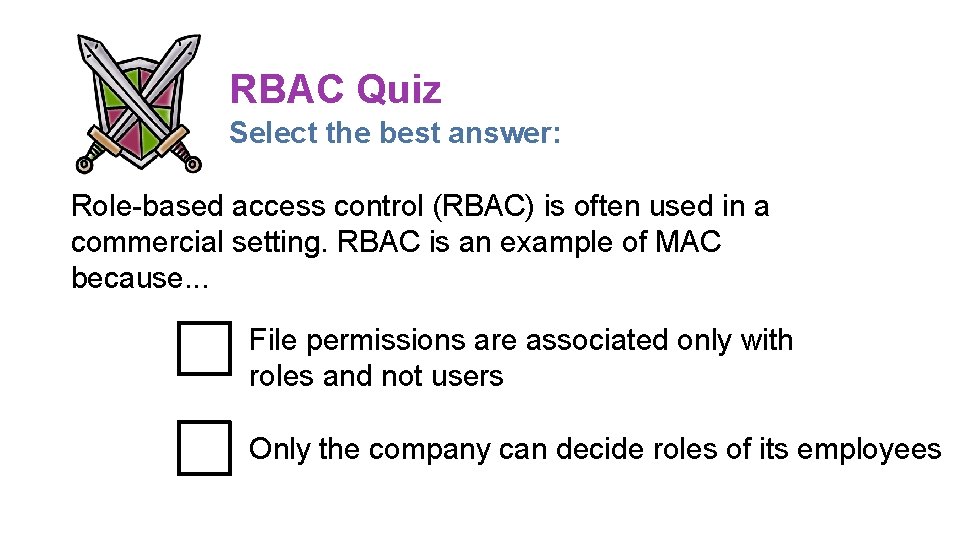 RBAC Quiz Select the best answer: Role-based access control (RBAC) is often used in RBAC Quiz Select the best answer: Role-based access control (RBAC) is often used in
