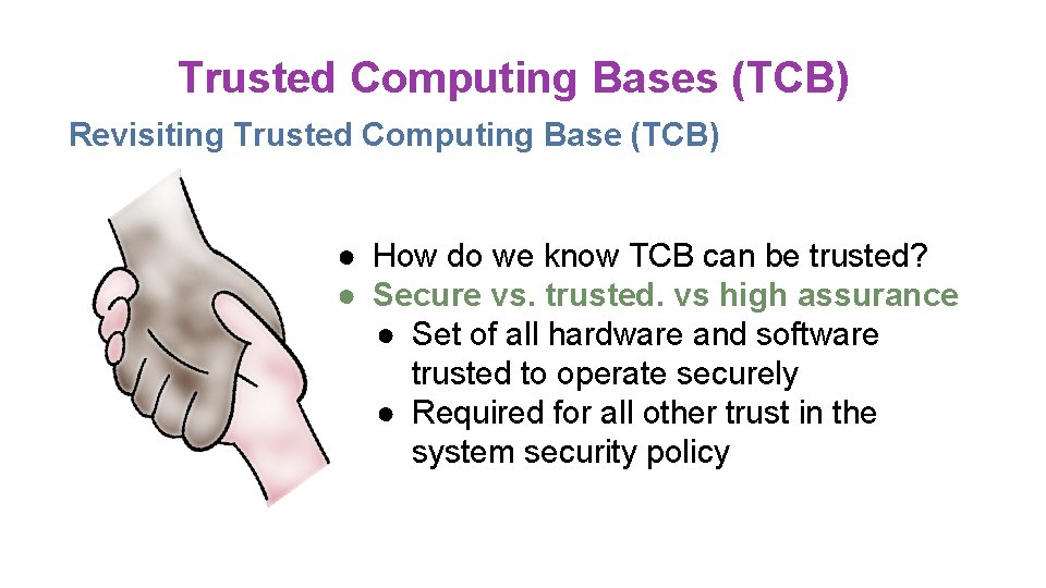 Trusted Computing Bases (TCB) Revisiting Trusted Computing Base (TCB) ● How do we know Trusted Computing Bases (TCB) Revisiting Trusted Computing Base (TCB) ● How do we know