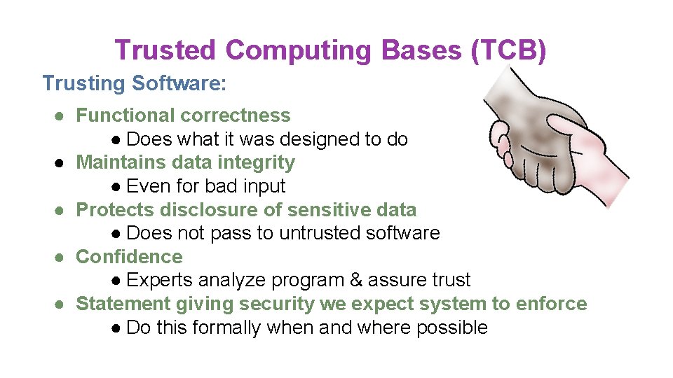 Trusted Computing Bases (TCB) Trusting Software: ● Functional correctness ● Does what it was Trusted Computing Bases (TCB) Trusting Software: ● Functional correctness ● Does what it was
