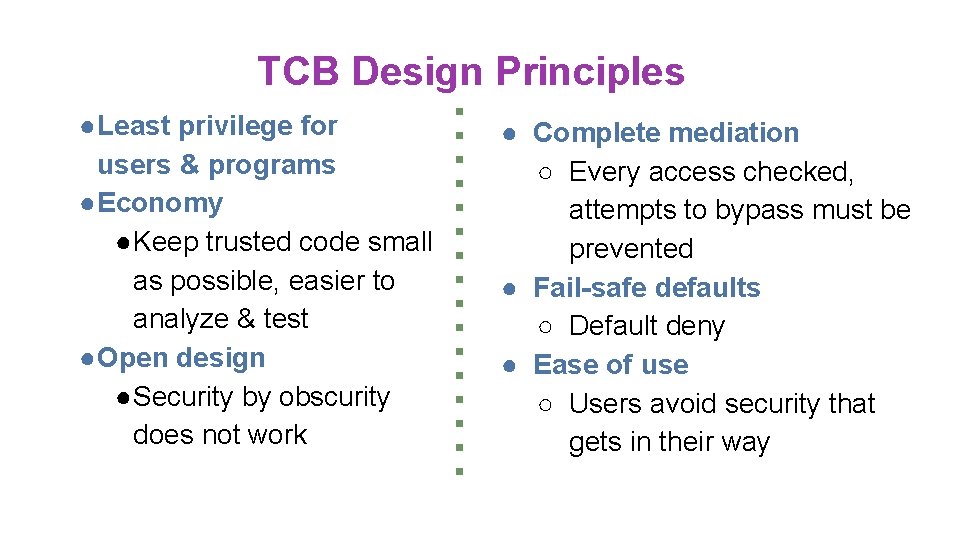 TCB Design Principles ●Least privilege for users & programs ●Economy ●Keep trusted code small TCB Design Principles ●Least privilege for users & programs ●Economy ●Keep trusted code small