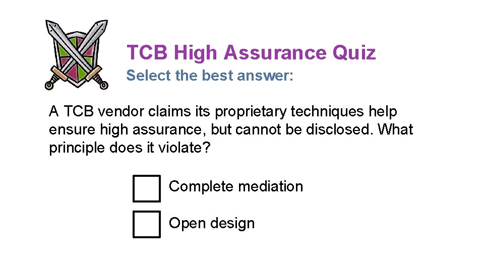 TCB High Assurance Quiz Select the best answer: A TCB vendor claims its proprietary TCB High Assurance Quiz Select the best answer: A TCB vendor claims its proprietary