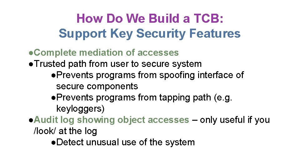 How Do We Build a TCB: Support Key Security Features ●Complete mediation of accesses How Do We Build a TCB: Support Key Security Features ●Complete mediation of accesses