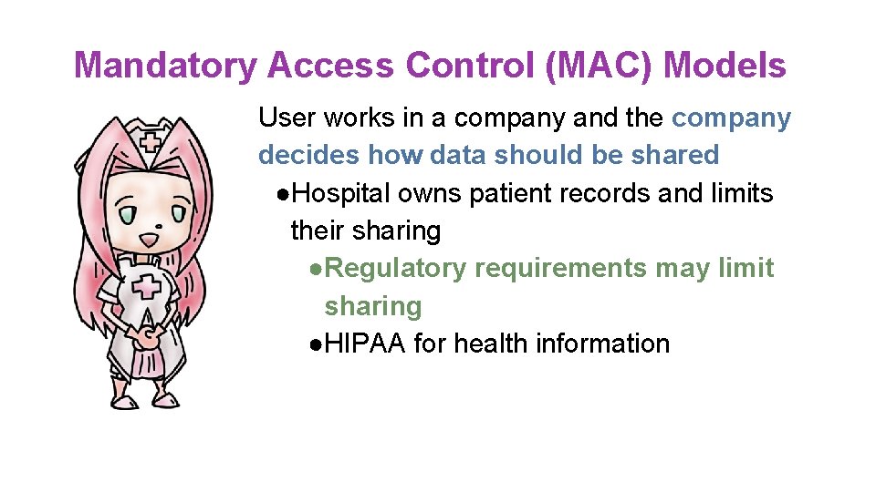 Mandatory Access Control (MAC) Models User works in a company and the company decides Mandatory Access Control (MAC) Models User works in a company and the company decides