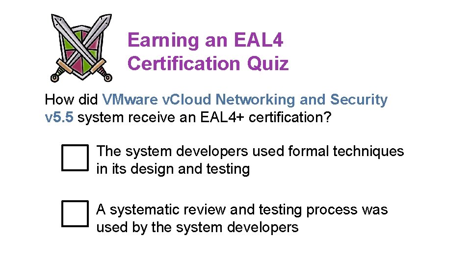 Earning an EAL 4 Certification Quiz How did VMware v. Cloud Networking and Security Earning an EAL 4 Certification Quiz How did VMware v. Cloud Networking and Security