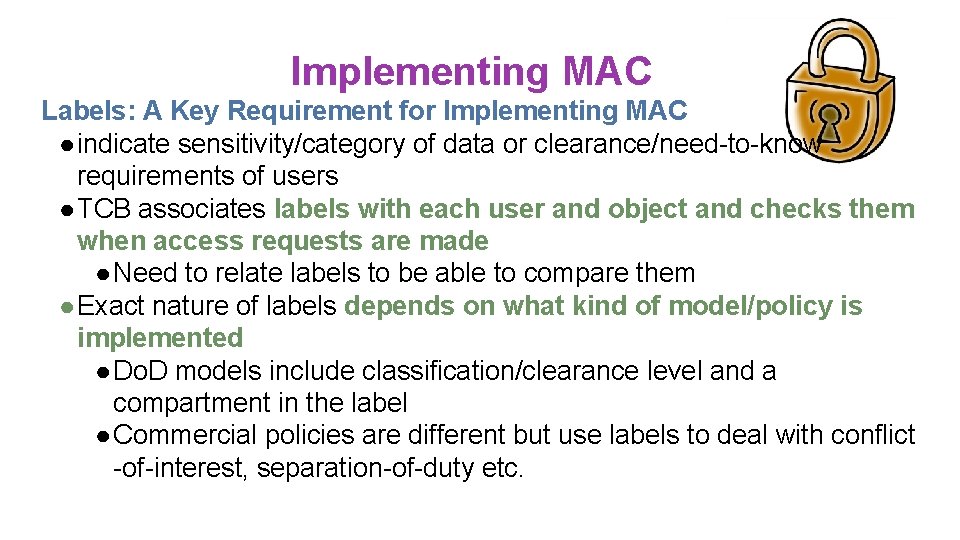 Implementing MAC Labels: A Key Requirement for Implementing MAC ● indicate sensitivity/category of data Implementing MAC Labels: A Key Requirement for Implementing MAC ● indicate sensitivity/category of data