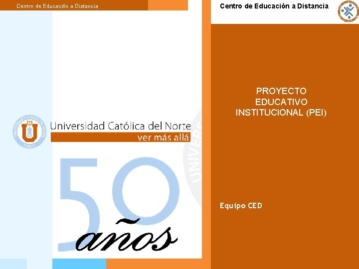 Centro de Educación a Distancia El proyecto educativo institucional (PEI). PROYECTO EDUCATIVO INSTITUCIONAL (PEI)