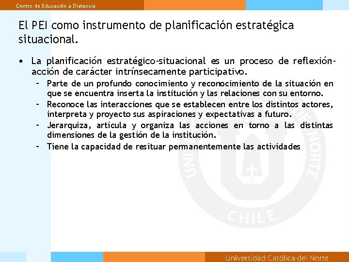 Centro de Educación a Distancia El PEI como instrumento de planificación estratégica situacional. •