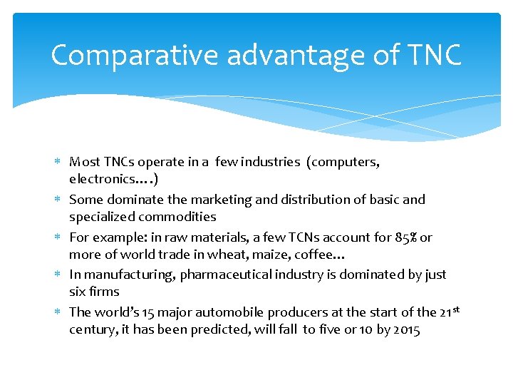 Comparative advantage of TNC Most TNCs operate in a few industries (computers, electronics…. )