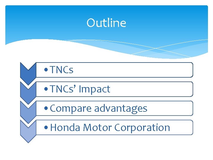 Outline • TNCs’ Impact • Compare advantages • Honda Motor Corporation 